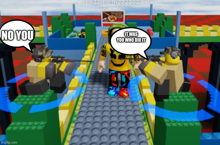Who did it? | NO YOU; IT WAS YOU WHO DID IT | image tagged in roblox,tower defence,memes | made w/ Imgflip meme maker