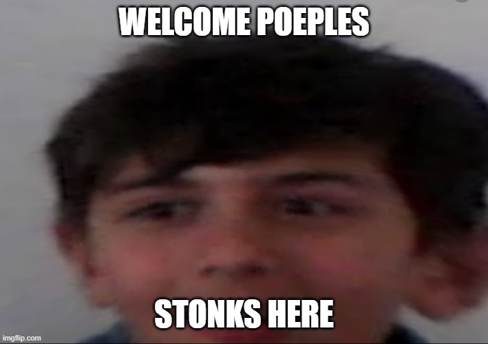 STONKS HERE NOT HERE! | WELCOME POEPLES; STONKS HERE | image tagged in ooh,stonks,noob,not stonks,stonks not stonks | made w/ Imgflip meme maker
