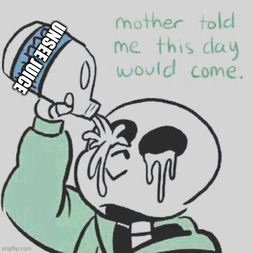 Mother told me this day would come | UNSEE JUICE | image tagged in mother told me this day would come | made w/ Imgflip meme maker