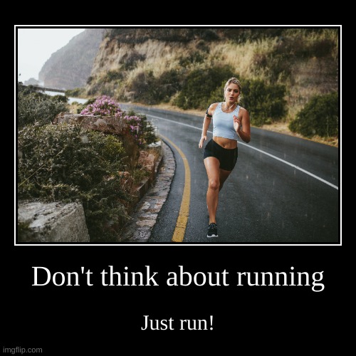 Don't think about running | image tagged in motivational,running,sports,health | made w/ Imgflip demotivational maker