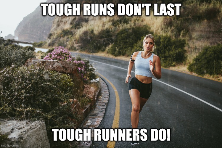 Tough runner | TOUGH RUNS DON'T LAST; TOUGH RUNNERS DO! | image tagged in sports,running,motivational,woman running,health | made w/ Imgflip meme maker