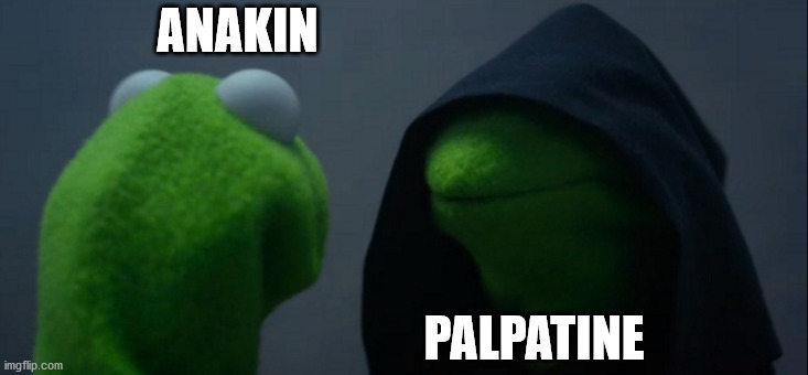 Evil Kermit | ANAKIN; PALPATINE | image tagged in memes,evil kermit | made w/ Imgflip meme maker