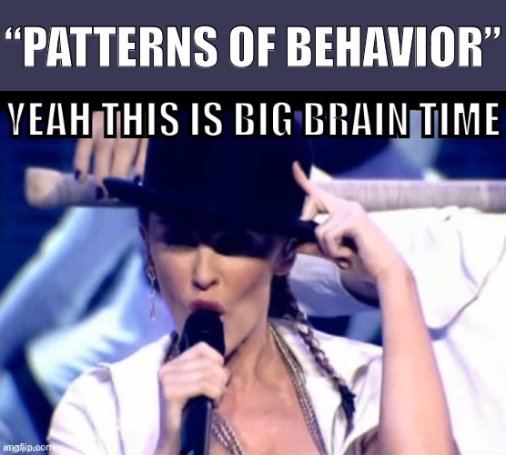 How to properly assess alleged cases of harassment/abuse online? Start with this phrase. | “PATTERNS OF BEHAVIOR” | image tagged in kylie yeah this is big brain time,harassment,abuse,terms and conditions,cyberbullying,free speech | made w/ Imgflip meme maker
