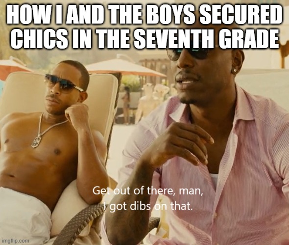 securing in seventh grade | HOW I AND THE BOYS SECURED CHICS IN THE SEVENTH GRADE | image tagged in fast and furious,funny,chicks,middle school | made w/ Imgflip meme maker