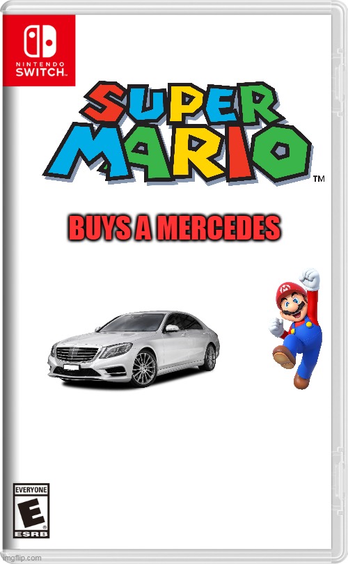 super mario buys a mercedes | BUYS A MERCEDES | image tagged in nintendo switch,super mario,mercedes | made w/ Imgflip meme maker