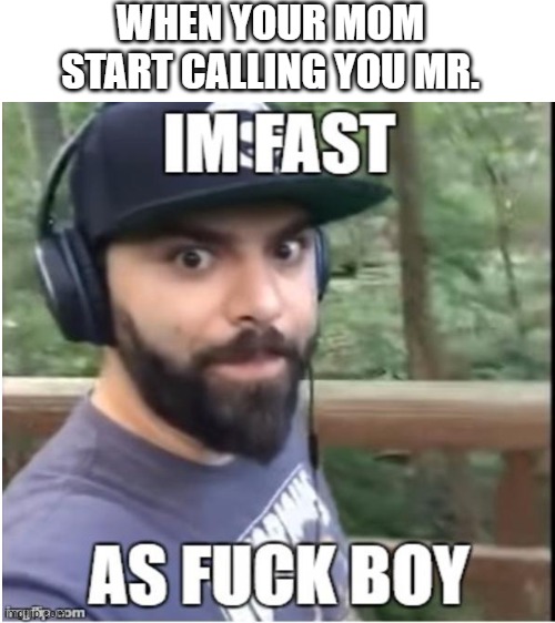 Start Running Now Before To Late | WHEN YOUR MOM START CALLING YOU MR. | image tagged in blank white template | made w/ Imgflip meme maker