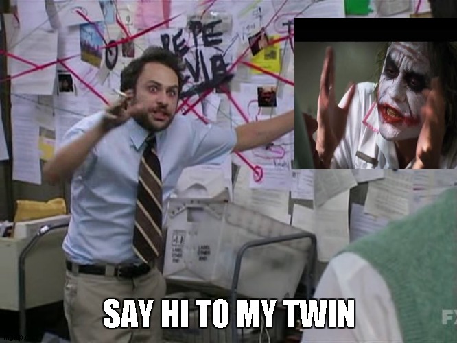 t w i n | SAY HI TO MY TWIN | image tagged in charlie conspiracy always sunny in philidelphia | made w/ Imgflip meme maker