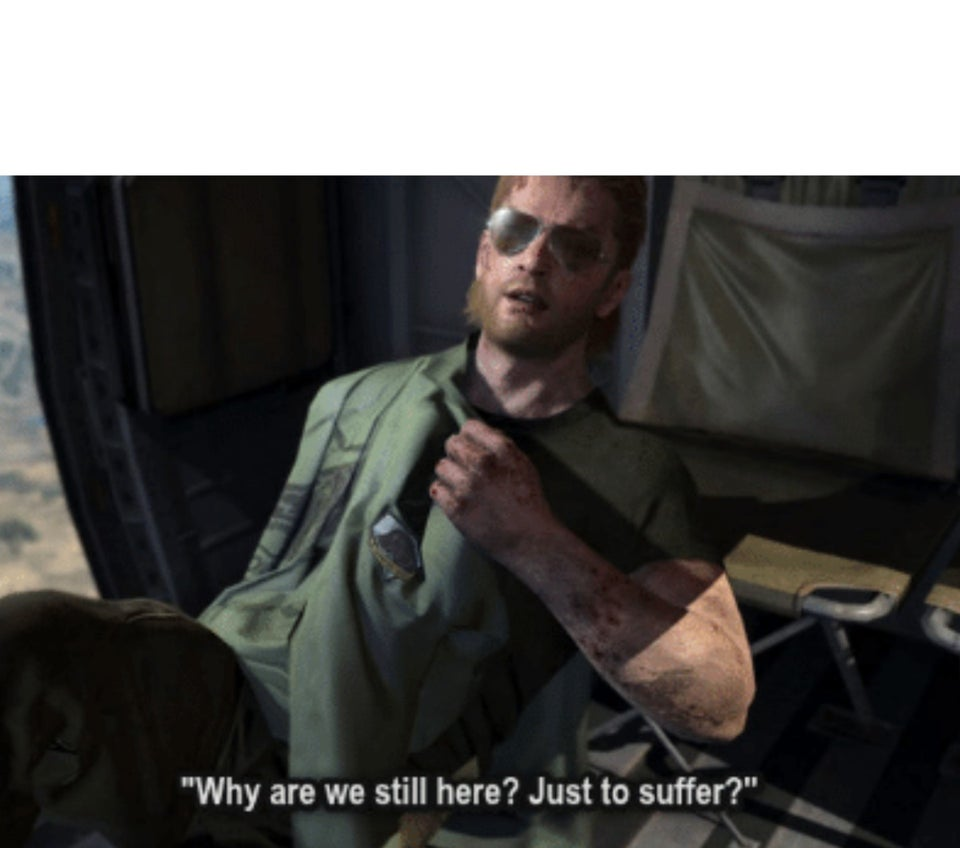 High Quality Why we still here Blank Meme Template