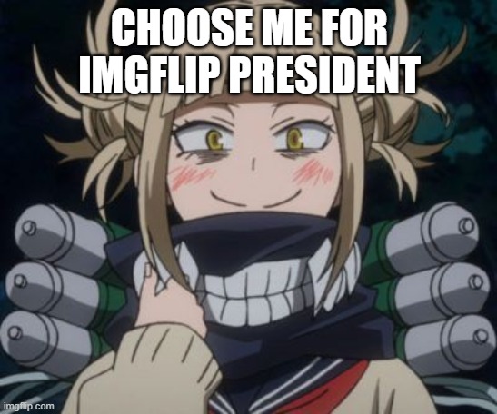 alright | CHOOSE ME FOR IMGFLIP PRESIDENT | image tagged in himiko toga,anime,election 2020,election | made w/ Imgflip meme maker
