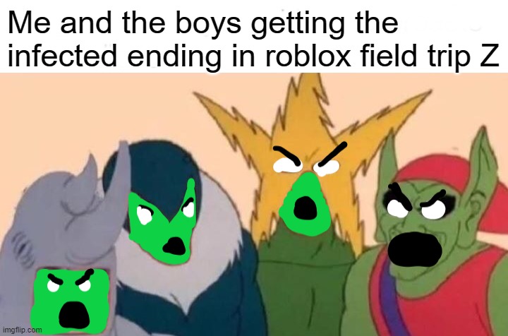 Me And The Boys Field Trip Z Roblox Imgflip - infected roblox