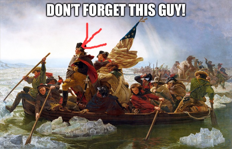 DON’T FORGET THIS GUY! | image tagged in george washington | made w/ Imgflip meme maker