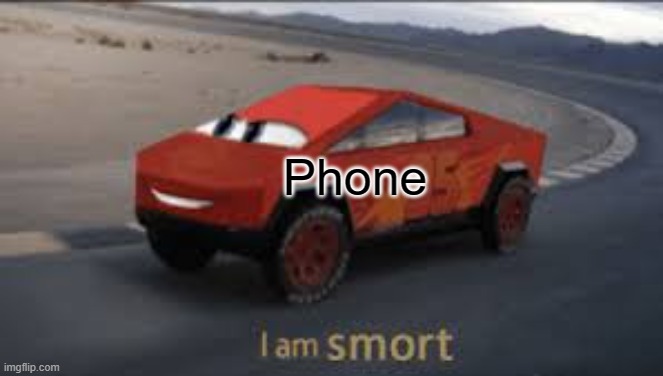I am smort | Phone | image tagged in i am smort | made w/ Imgflip meme maker