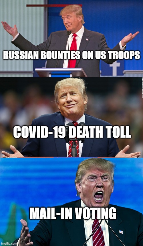 Trump reactions | RUSSIAN BOUNTIES ON US TROOPS; COVID-19 DEATH TOLL; MAIL-IN VOTING | image tagged in troops,donald trump | made w/ Imgflip meme maker
