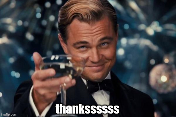 Leonardo Dicaprio Cheers Meme | thankssssss | image tagged in memes,leonardo dicaprio cheers | made w/ Imgflip meme maker