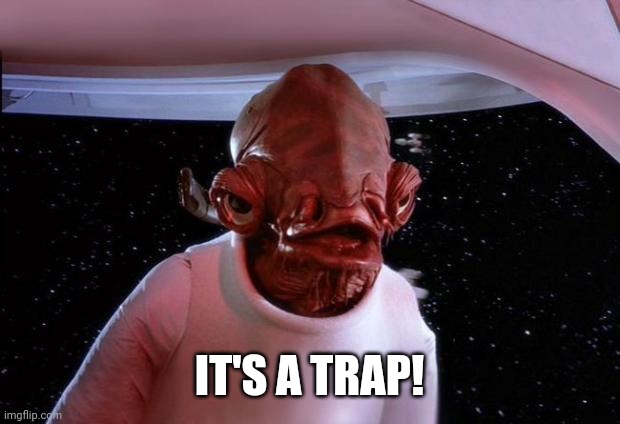 mondays its a trap | IT'S A TRAP! | image tagged in mondays its a trap | made w/ Imgflip meme maker