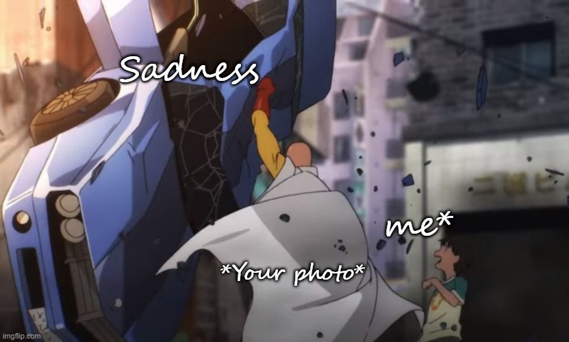 you are my savior | Sadness; me*; *Your photo* | image tagged in love,crush | made w/ Imgflip meme maker