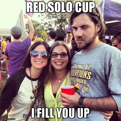 RED SOLO CUP I FILL YOU UP | made w/ Imgflip meme maker