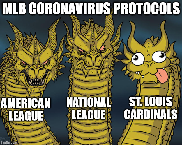 Three-headed Dragon | MLB CORONAVIRUS PROTOCOLS; ST. LOUIS CARDINALS; NATIONAL LEAGUE; AMERICAN LEAGUE | image tagged in three-headed dragon | made w/ Imgflip meme maker