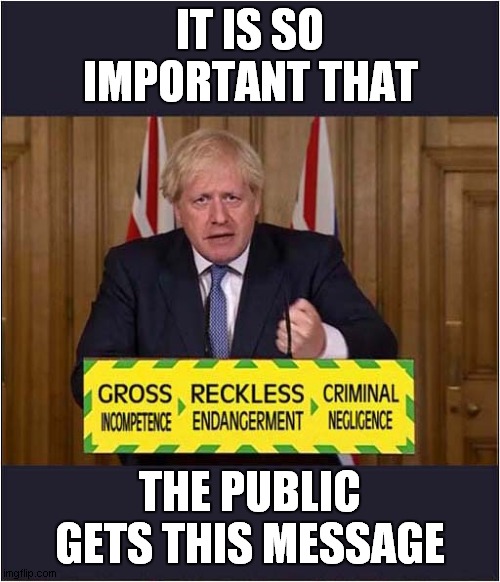 The Message | IT IS SO IMPORTANT THAT; THE PUBLIC GETS THIS MESSAGE | image tagged in politics,boris johnson,message | made w/ Imgflip meme maker