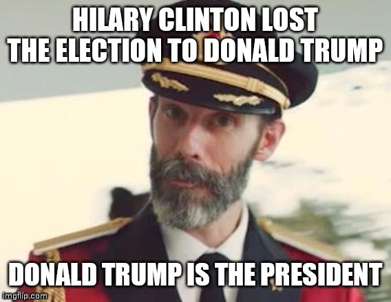 Capt Obvious  | HILARY CLINTON LOST THE ELECTION TO DONALD TRUMP DONALD TRUMP IS THE PRESIDENT | image tagged in capt obvious | made w/ Imgflip meme maker