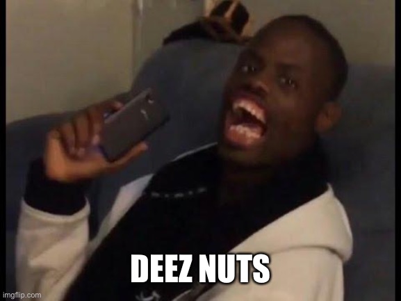 deez nuts | DEEZ NUTS | image tagged in deez nuts | made w/ Imgflip meme maker
