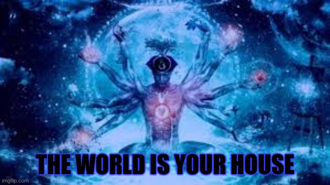 Biggest Brain Of Them All | THE WORLD IS YOUR HOUSE | image tagged in biggest brain of them all | made w/ Imgflip meme maker
