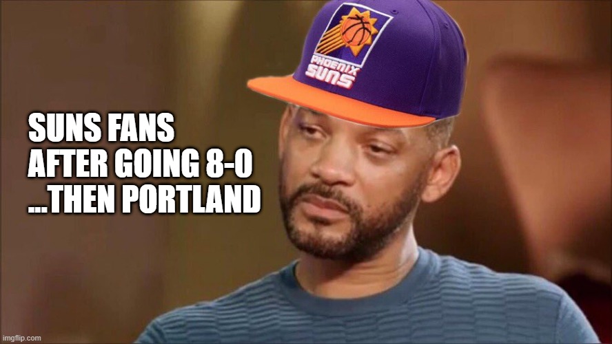 Suns fans | SUNS FANS AFTER GOING 8-0
...THEN PORTLAND | image tagged in basketball,phoenix suns | made w/ Imgflip meme maker