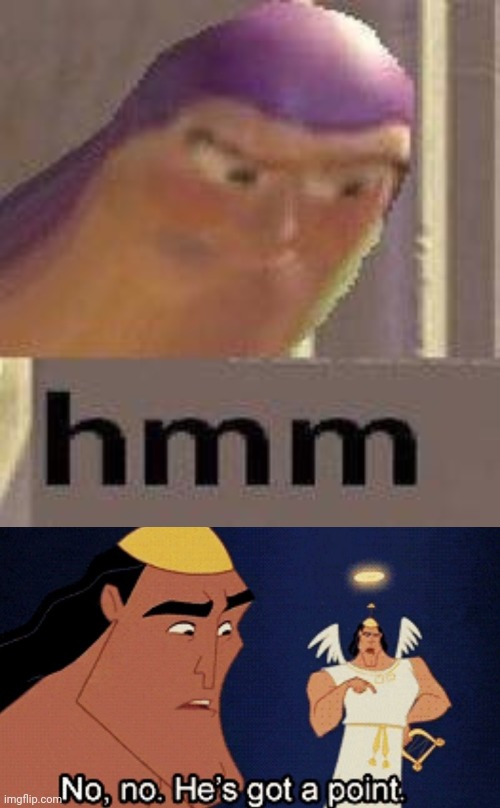 image tagged in buzz lightyear hmm,no no hes got a point | made w/ Imgflip meme maker