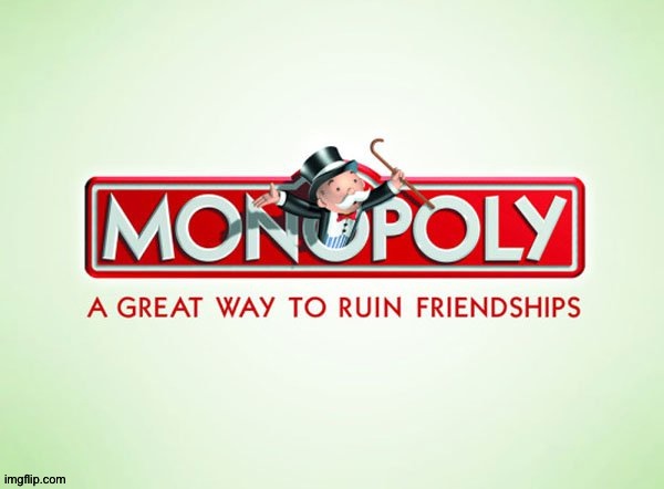 Monopoly | image tagged in monopoly,friendship | made w/ Imgflip meme maker