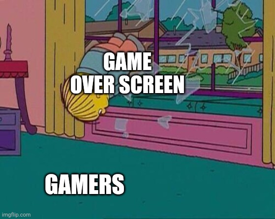 Simpsons Jump Through Window | GAME OVER SCREEN; GAMERS | image tagged in simpsons jump through window | made w/ Imgflip meme maker