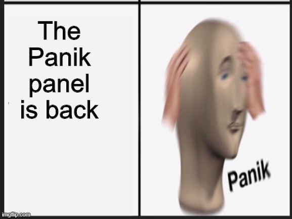 The Panik panel is back | made w/ Imgflip meme maker