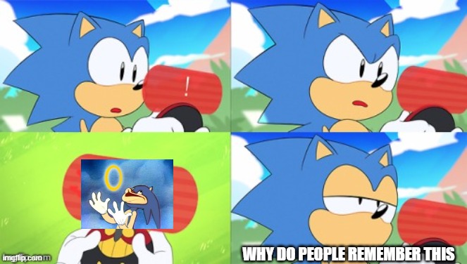 Sonic mania meme boiz | WHY DO PEOPLE REMEMBER THIS | image tagged in the sonic mania meme | made w/ Imgflip meme maker