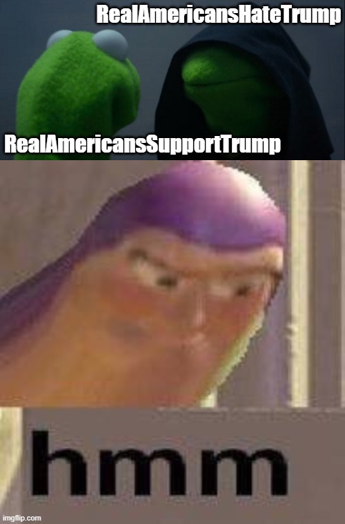 Debates Anyone? | RealAmericansHateTrump; RealAmericansSupportTrump | image tagged in memes,evil kermit,buzz lightyear hmm | made w/ Imgflip meme maker