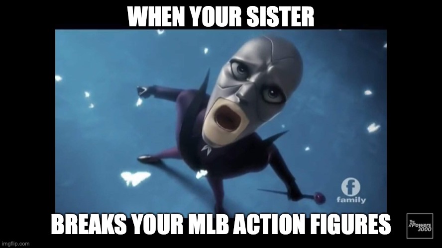No, meh action figures!! | WHEN YOUR SISTER; BREAKS YOUR MLB ACTION FIGURES | image tagged in miraculous ladybug,funny,dolls,big mouth,sad | made w/ Imgflip meme maker