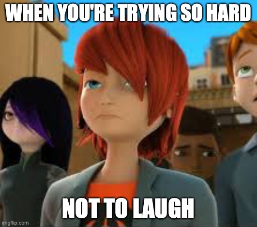 Nathaniel, why you laughing? | WHEN YOU'RE TRYING SO HARD; NOT TO LAUGH | image tagged in miraculous ladybug,laughing,funny | made w/ Imgflip meme maker