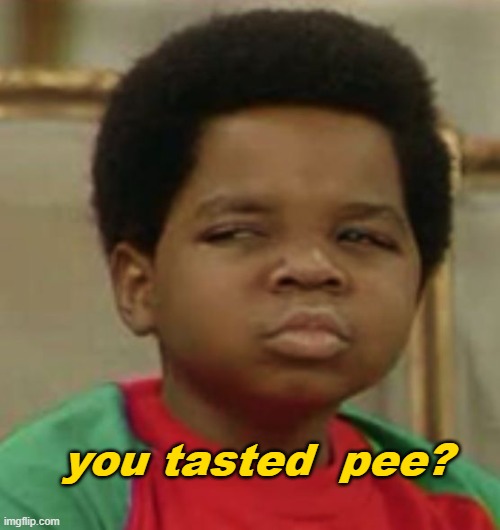 Suspicious | you tasted  pee? | image tagged in suspicious | made w/ Imgflip meme maker