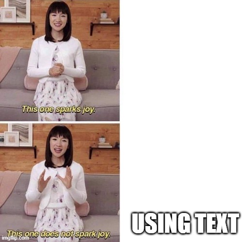 using the title | USING TEXT | image tagged in this one sparks joy | made w/ Imgflip meme maker
