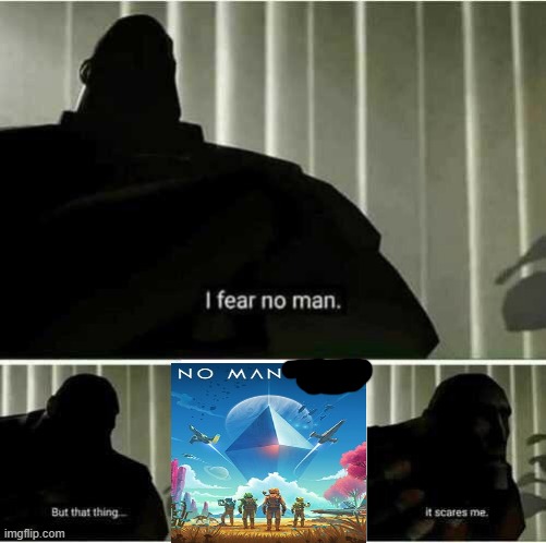 get it? | image tagged in i fear no man | made w/ Imgflip meme maker