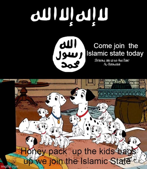 One hundred and one  Dalmatians family scene Islamic state of Iraq and Syria meme | image tagged in disney,islamic state,isis,terrorism,dogs,animated | made w/ Imgflip meme maker