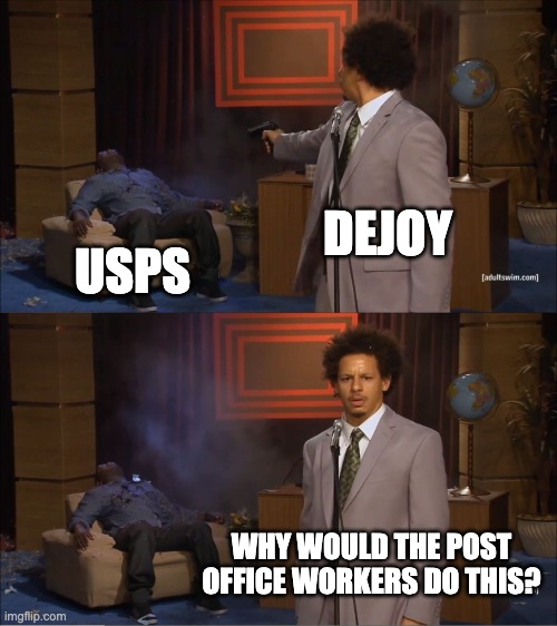 Who Killed Hannibal Meme | DEJOY; USPS; WHY WOULD THE POST OFFICE WORKERS DO THIS? | image tagged in memes,who killed hannibal,USPS | made w/ Imgflip meme maker