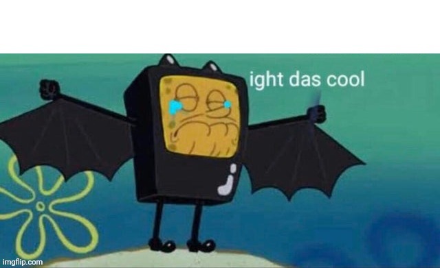 ight das cool | image tagged in ight das cool | made w/ Imgflip meme maker