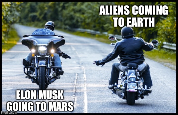 Coming and going | ALIENS COMING
TO EARTH; ELON MUSK GOING TO MARS | image tagged in motorcycle,sign,elon musk,aliens,mars,memes | made w/ Imgflip meme maker