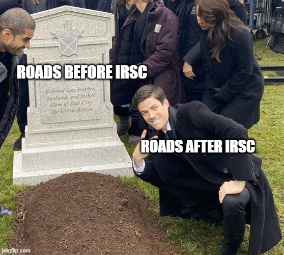 IRSC MEMES | ROADS BEFORE IRSC; ROADS AFTER IRSC | image tagged in memes,road,funny road signs | made w/ Imgflip meme maker