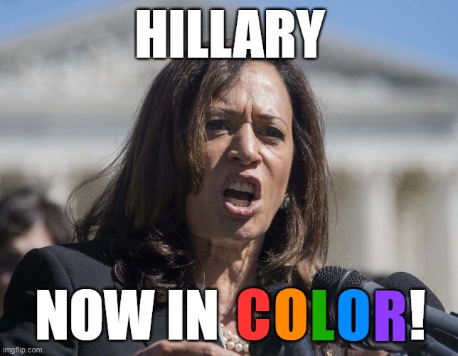 This time it's sure to work. | HILLARY; NOW IN                 ! L; C; O; O; R | image tagged in kamala harris,memes | made w/ Imgflip meme maker