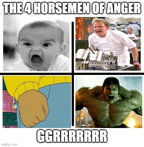 ggggggggggrrrrrrrrrrrrrrrrrrrrrrrrrrrr | THE 4 HORSEMEN OF ANGER; GGRRRRRRR | image tagged in memes,blank starter pack | made w/ Imgflip meme maker