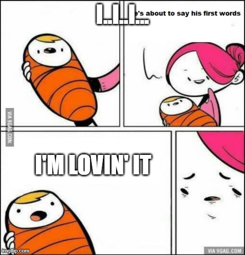 Inventor of McDonald's as a Baby. | I..I..I... I'M LOVIN' IT | image tagged in he is about to say his first words | made w/ Imgflip meme maker