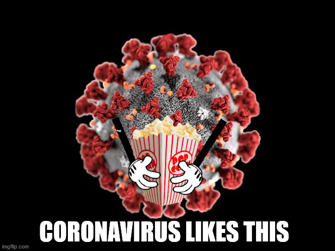 Coronavirus Like This | CORONAVIRUS LIKES THIS | image tagged in covid-19 eating popcorn,coronavirus,covid19,popcorn,united states,memes | made w/ Imgflip meme maker