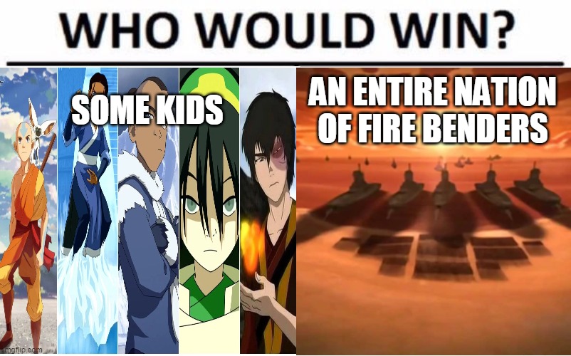 avatar | SOME KIDS; AN ENTIRE NATION OF FIRE BENDERS | image tagged in fun | made w/ Imgflip meme maker