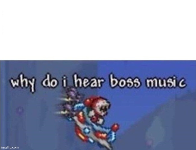 image tagged in why do i hear boss music | made w/ Imgflip meme maker