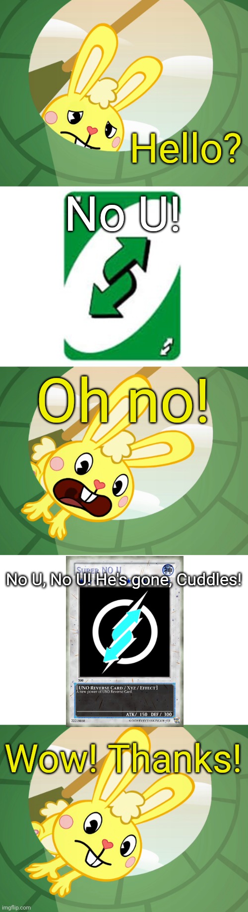 Cuddles Saw Underground (HTF) | Hello? No U! Oh no! No U, No U! He's gone, Cuddles! Wow! Thanks! | image tagged in cuddles saw underground htf | made w/ Imgflip meme maker